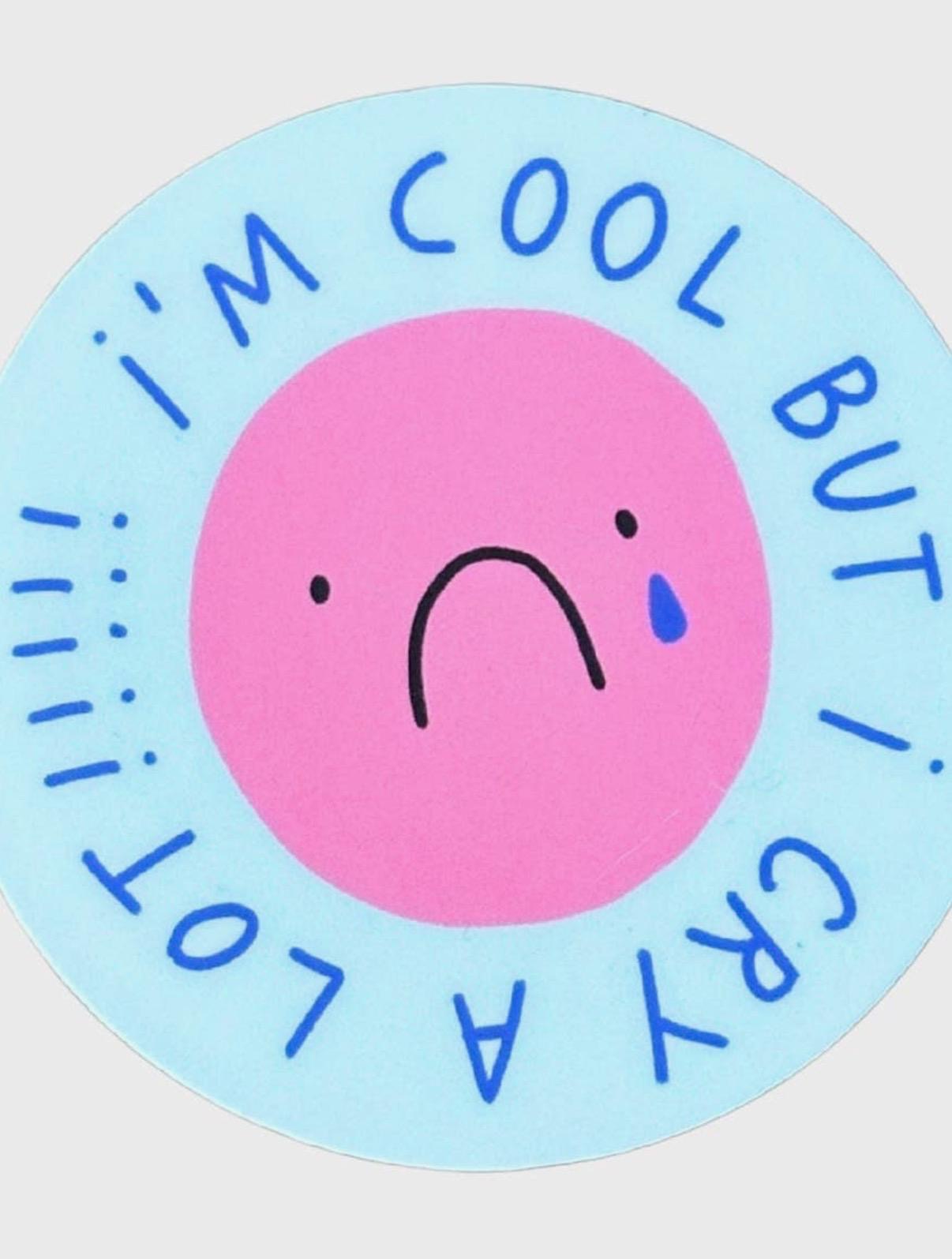 I'm Cool but I Cry A lot Sticker