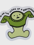I'm On The Verge Of A Breakdown Smiski Sticker