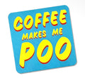 Coffee makes me poo coaster