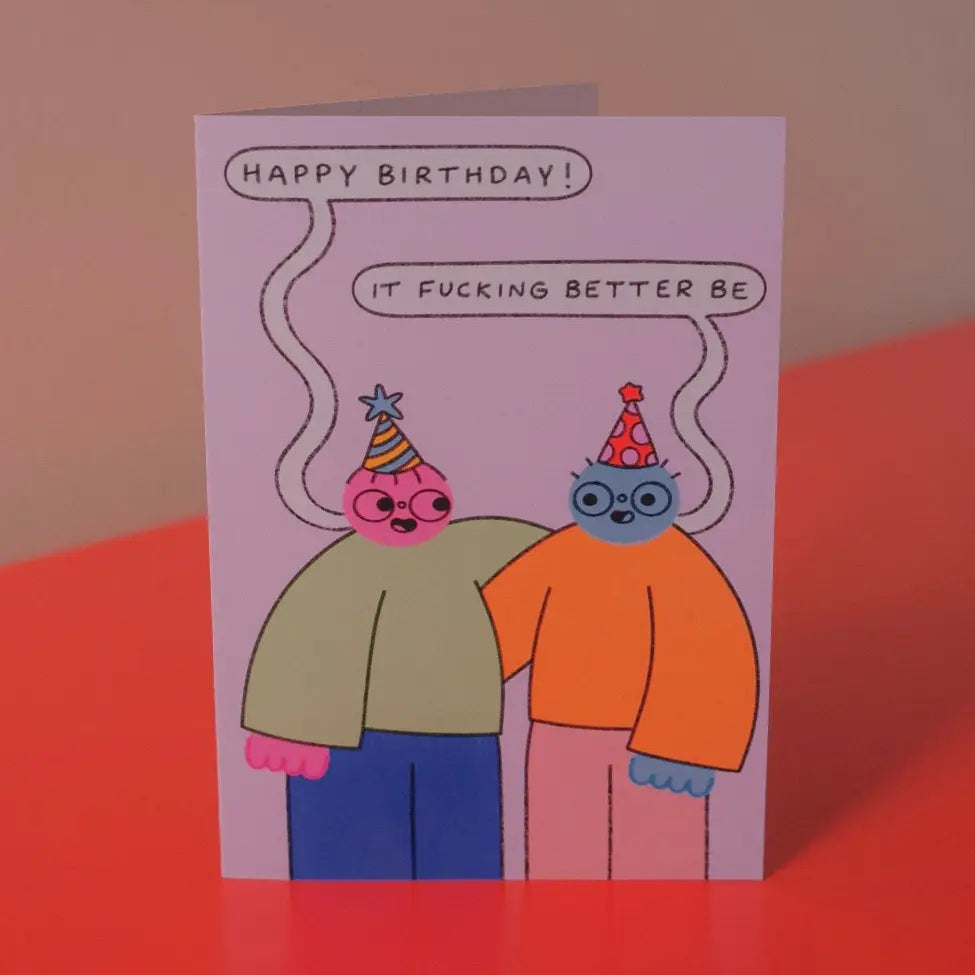 Happy birthday it better be Card