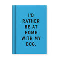 I’d rather be at home with my dog Notebook
