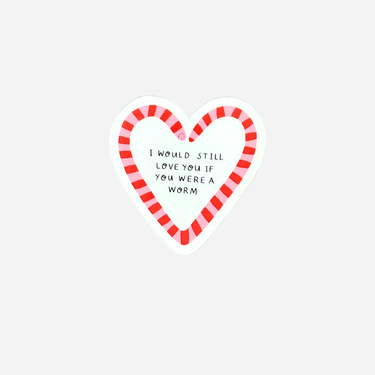 I would still love you if you were a worm Sticker