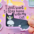 I just want to stay at home with my cat sticker