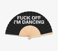 Fuck off I’m dancing Fan